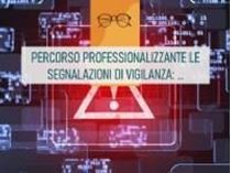 Immagine di Percorso - Le segnalazioni di vigilanza: framework normativo e fasi di produzione